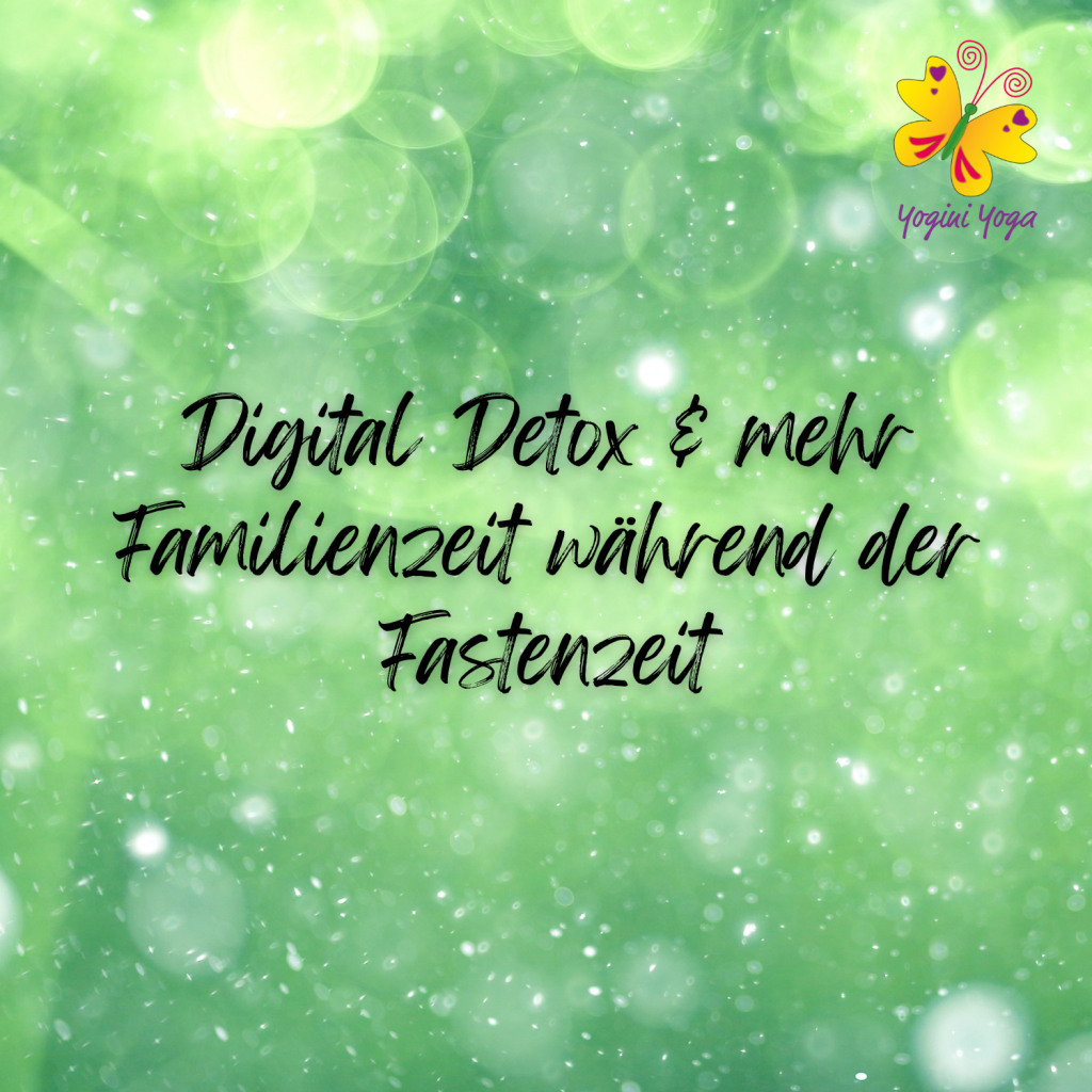 Digital Detox & Family Time in der Fastenzeit